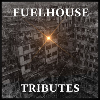 Tributes/Fuelhouse