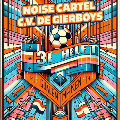 3e Helft (Goalen Maken)/Noise Cartel & C.V. De GiErBoYs