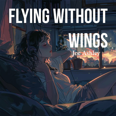 Flying Without Wings/Joe Ashley