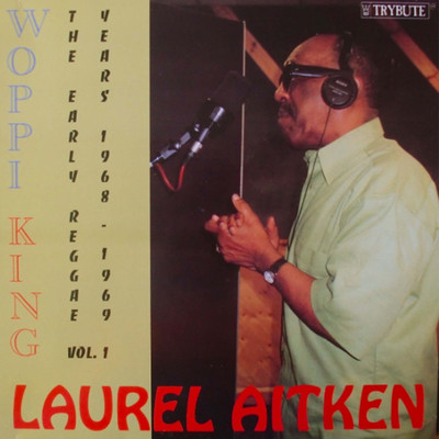 アルバム/Woppi King: The Early Reggae Years 1968 - 1969, Vol. 1/Laurel Aitken