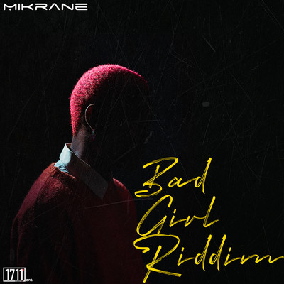 Bad Girl Riddim/Mikrane