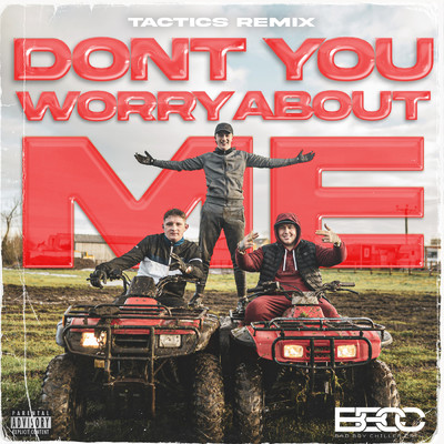 シングル/Don't You Worry About Me (TACTICS Remix) (Explicit)/Bad Boy Chiller Crew