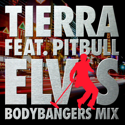 シングル/Elvis (Bodybangers Mix) [feat. Pitbull]/Tierra