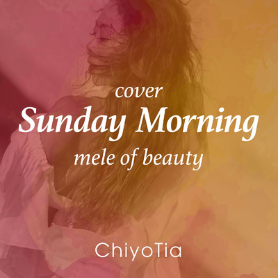 シングル/Sunday Morning (mele of beauty cover)/ChiyoTia