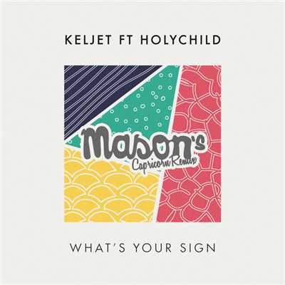 What's Your Sign (featuring HOLYCHILD／Mason's Capricorn Remix)/Keljet