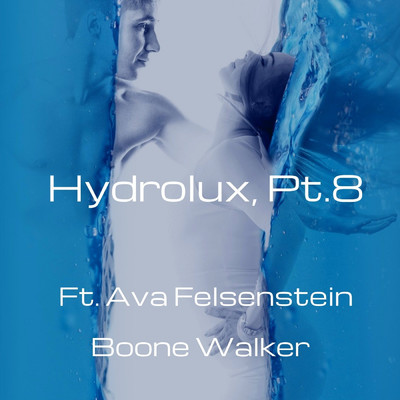 Hydrolux, Pt. 8 (feat. Ava Felsenstein)/Boone Walker