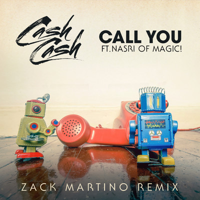 シングル/Call You (feat. Nasri of MAGIC！) [Zack Martino Remix]/CASH CASH