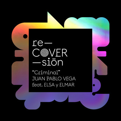 シングル/Criminal (feat. Elsa y Elmar)/Juan Pablo Vega, Recoversion