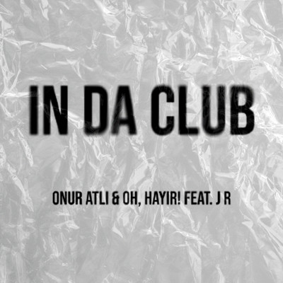 シングル/In Da Club/Onur Atli, OH, HAYIR！ & J R