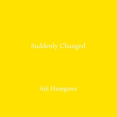 Suddenly Changed/Aiji Hasegawa