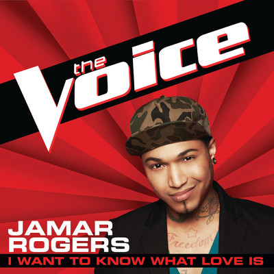 シングル/I Want To Know What Love Is (The Voice Performance)/Jamar Rogers