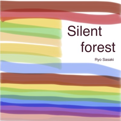 Silent Forest/佐々木諒