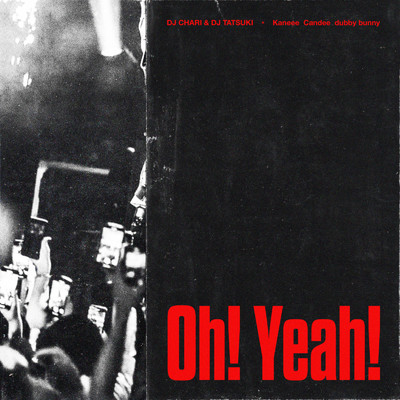 シングル/Oh！ Yeah！ (feat. Kaneee, Candee & dubby bunny)/DJ CHARI & DJ TATSUKI