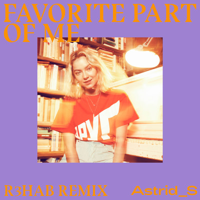 シングル/Favorite Part Of Me (R3HAB Remix)/Astrid S