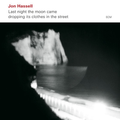 Last Night The Moon Came Dropping Its Clothes In The Street/JON HASSELL