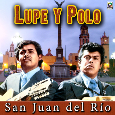 San Juan Del Rio (La Estampilla)/Lupe Y Polo