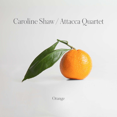 Caroline Shaw: Orange/Attacca Quartet