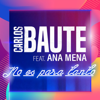 No es para tanto (feat. Ana Mena)/Carlos Baute