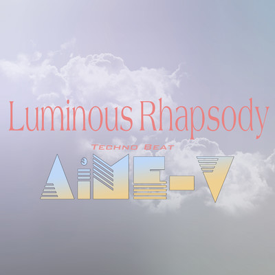 シングル/Luminous Rhapsody (Techno Beat)/AiME-V
