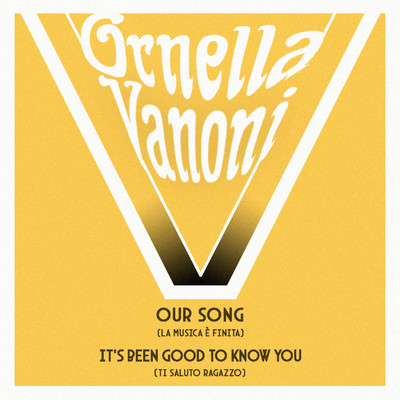 アルバム/Our Song (La Musica E' Finita) ／ It's Been Good To Know You (Ti Saluto Ragazzo)/Ornella Vanoni