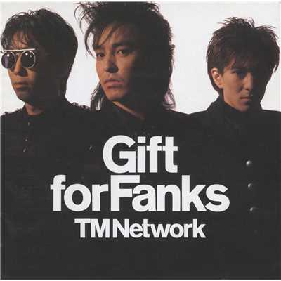 GIFT FOR FANKS/TM NETWORK