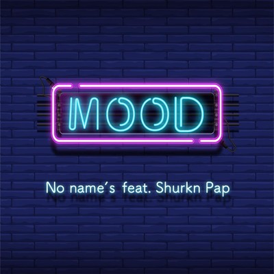 MOOD (feat. Shurkn Pap)/No name's