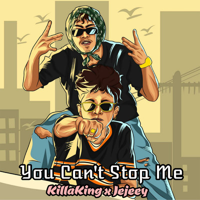 You Can't Stop Me/KillaKing／Jejeey
