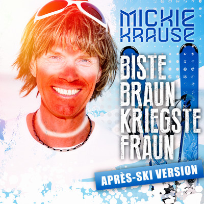 Biste braun, kriegste Fraun (Apres Ski-Version)/Mickie Krause