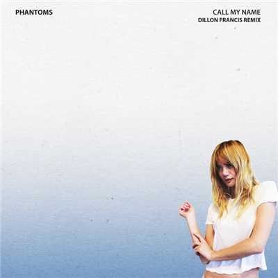 Call My Name (featuring Skylar Astin／Dillon Francis Remix)/Phantoms