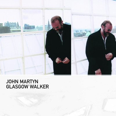 アルバム/Glasgow Walker/ジョン・マーティン