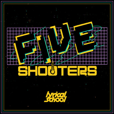 FIVE SHOOTERS/lyrical school