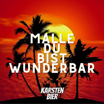 Malle Du Bist Wunderbar/Karsten Bier