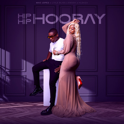 シングル/Hip Hip Hooray (feat. Lihle Bliss, Hlokza)/Mac lopez & Emkay
