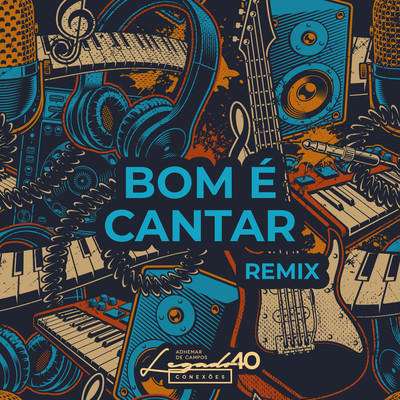 Bom e Cantar: Legado 40 Conexoes (REMIX)/Adhemar de Campos