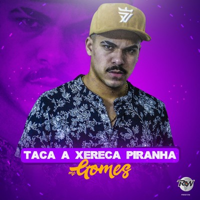 シングル/Taca a xereca piranha/MC Gomes