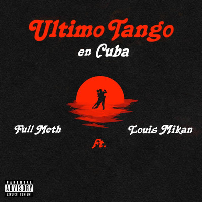 Ultimo Tango en Cuba (feat. Louis Mikan)/Full Meth