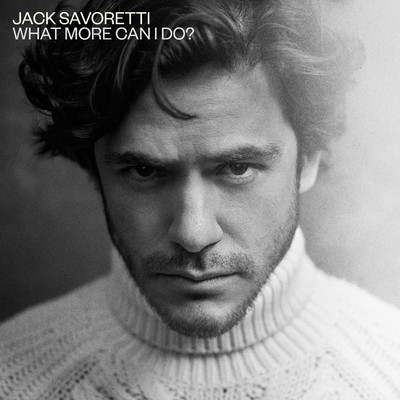What More Can I Do？ (Edit)/Jack Savoretti