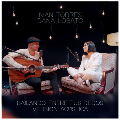 シングル/Bailando entre tus dedos (feat. Dana Lobato) [Version Acustica]/Ivan Torres