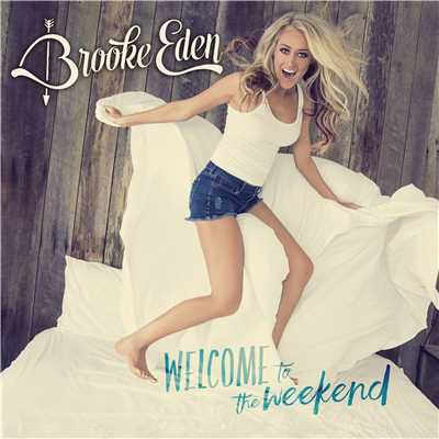 Welcome to the Weekend/Brooke Eden