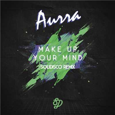 Make Up Your Mind (Solidisco Remix)/Aurra