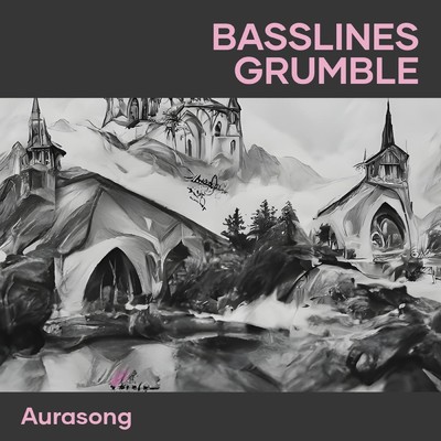 Basslines grumble/Aurasong