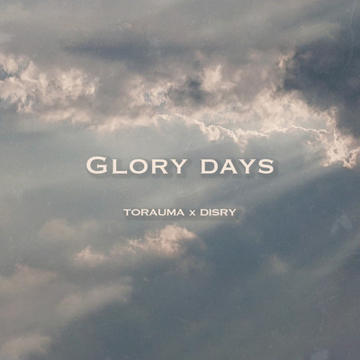 シングル/GLORY DAYS (feat. Disry)/TORAUMA