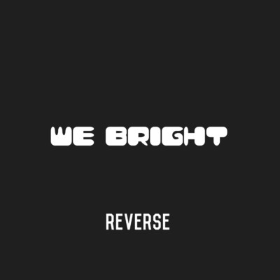REVERSE/WE BRIGHT