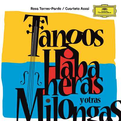 Tangos, Habaneras Y Otras Milongas/Rosa Torres-Pardo／Cuarteto Assai