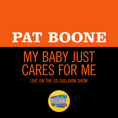 シングル/My Baby Just Cares For Me (Live On The Ed Sullivan Show, October 4, 1964)/PAT BOONE