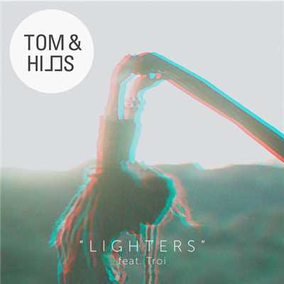 シングル/Lighters (featuring Troi／Tontario Remix)/トム&ヒルズ