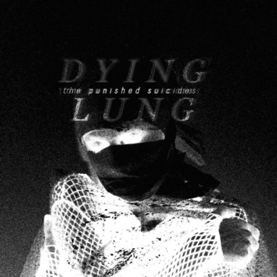 Dying Lung/The Punished Suicides