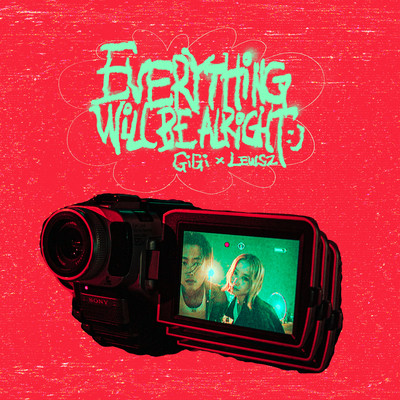 EVERYTHING WILL BE ALRIGHT/Gigi Cheung ／ Lewsz