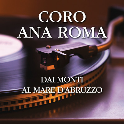 Dai Monti Al Mare d'Abruzzo/Coro Ana Roma