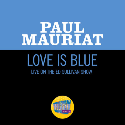 シングル/Love Is Blue (Live On The Ed Sullivan Show, February 18, 1968)/ポール・モーリア
